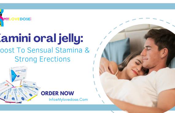 Kamini oral jelly: Boost To Sensual Stamina & Strong Erections