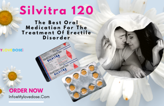 Silvitra 120: The Best Oral Medication For The Treatment Of Erectile Disorder